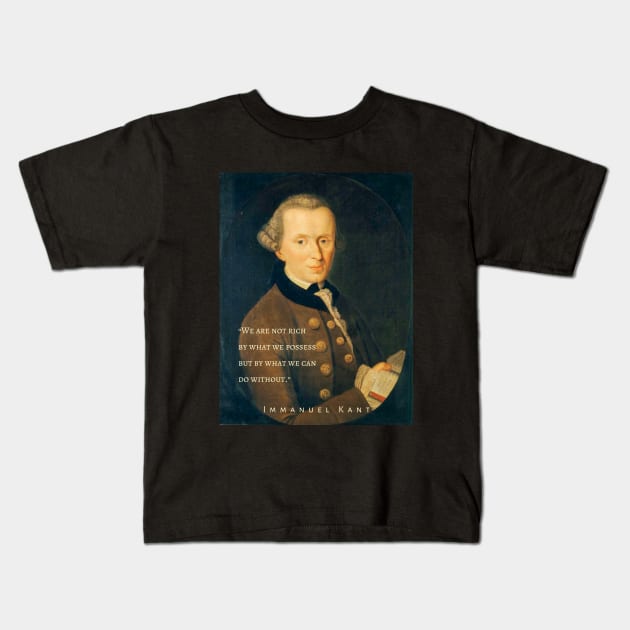 Immanuel Kant  portrait and quote: We are not rich by what we possess but by what we can do without. Kids T-Shirt by artbleed